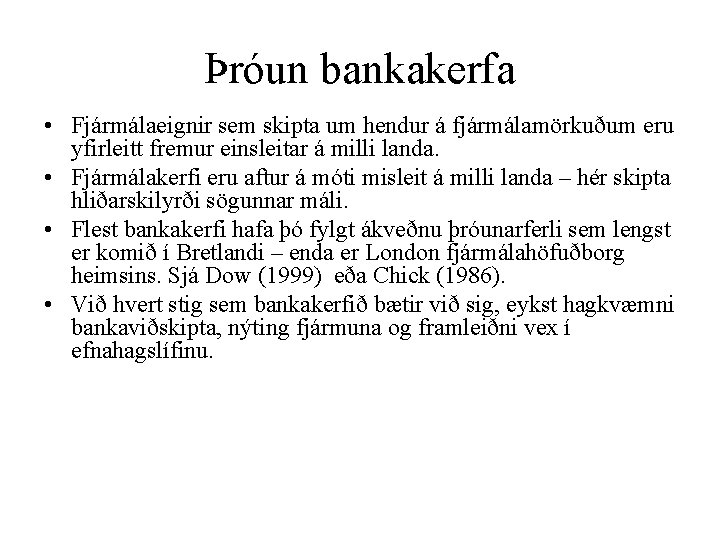 Þróun bankakerfa • Fjármálaeignir sem skipta um hendur á fjármálamörkuðum eru yfirleitt fremur einsleitar