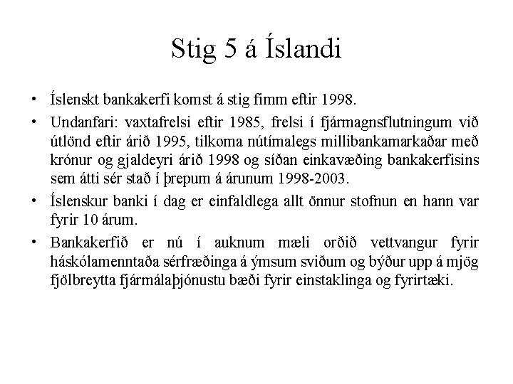 Stig 5 á Íslandi • Íslenskt bankakerfi komst á stig fimm eftir 1998. •