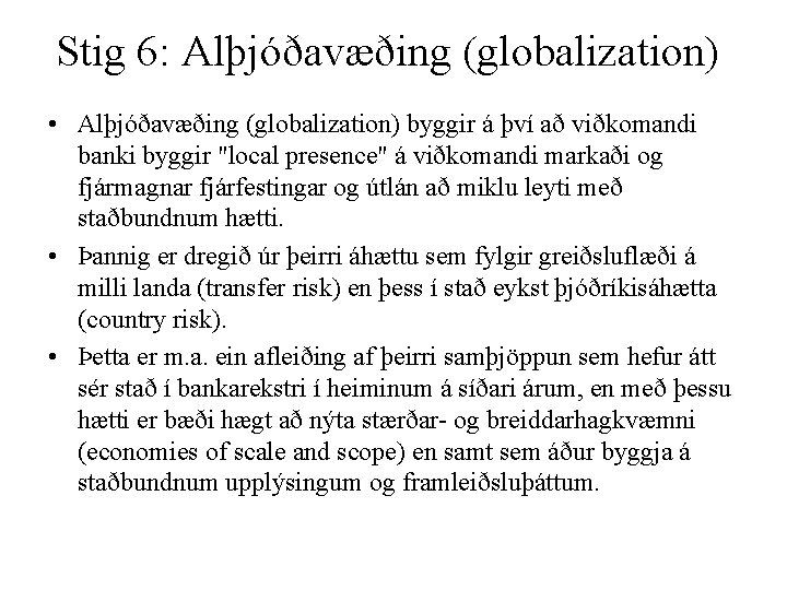 Stig 6: Alþjóðavæðing (globalization) • Alþjóðavæðing (globalization) byggir á því að viðkomandi banki byggir