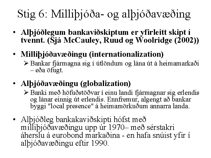 Stig 6: Milliþjóða- og alþjóðavæðing • Alþjóðlegum bankaviðskiptum er yfirleitt skipt í tvennt. (Sjá