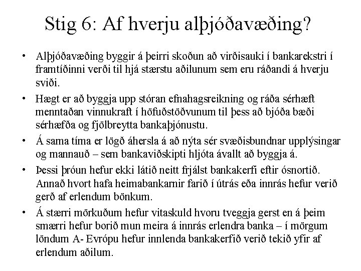 Stig 6: Af hverju alþjóðavæðing? • Alþjóðavæðing byggir á þeirri skoðun að virðisauki í