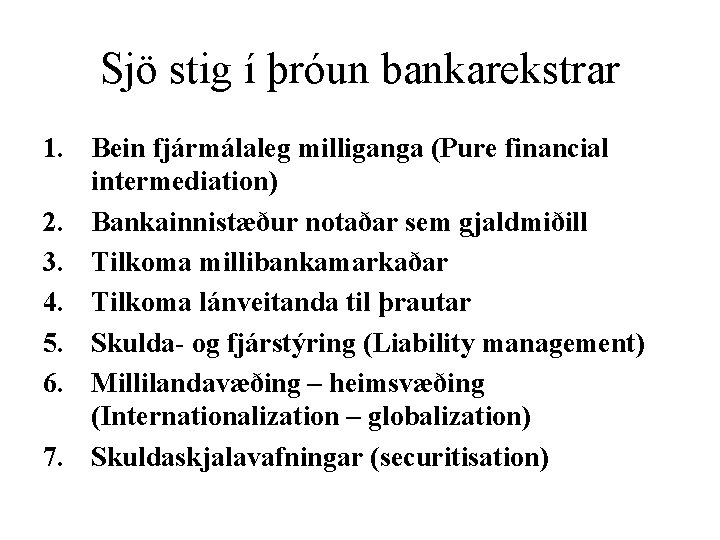 Sjö stig í þróun bankarekstrar 1. Bein fjármálaleg milliganga (Pure financial intermediation) 2. Bankainnistæður