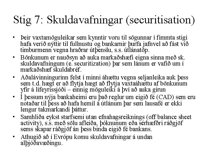 Stig 7: Skuldavafningar (securitisation) • Þeir vaxtamöguleikar sem kynntir voru til sögunnar í fimmta