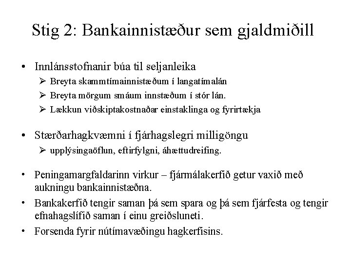 Stig 2: Bankainnistæður sem gjaldmiðill • Innlánsstofnanir búa til seljanleika Ø Breyta skammtímainnistæðum í