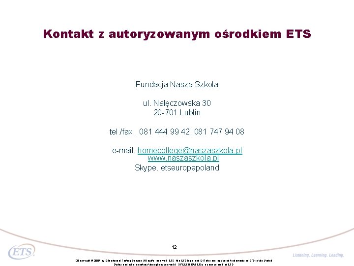 Kontakt z autoryzowanym ośrodkiem ETS Fundacja Nasza Szkoła ul. Nałęczowska 30 20 -701 Lublin Kontakt z autoryzowanym ośrodkiem ETS Fundacja Nasza Szkoła ul. Nałęczowska 30 20 -701 Lublin