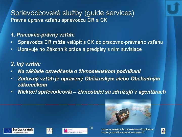 Sprievodcovské služby (guide services) Právna úprava vzťahu sprievodcu CR a CK 1. Pracovno-právny vzťah: