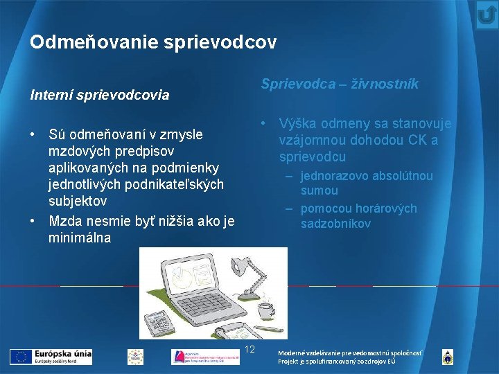 Odmeňovanie sprievodcov Sprievodca – živnostník Interní sprievodcovia • Výška odmeny sa stanovuje vzájomnou dohodou