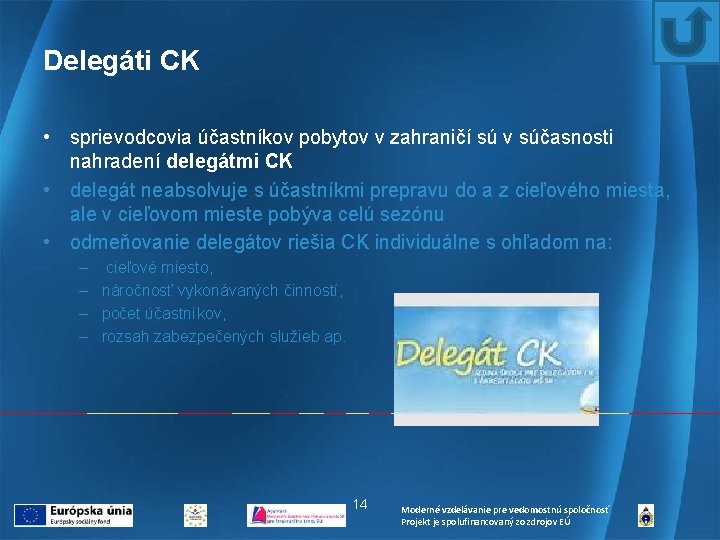 Delegáti CK • sprievodcovia účastníkov pobytov v zahraničí sú v súčasnosti nahradení delegátmi CK