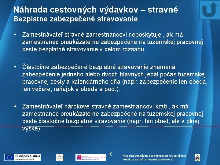 Náhrada cestovných výdavkov – stravné Bezplatne zabezpečené stravovanie • Zamestnávateľ stravné zamestnancovi neposkytuje ,