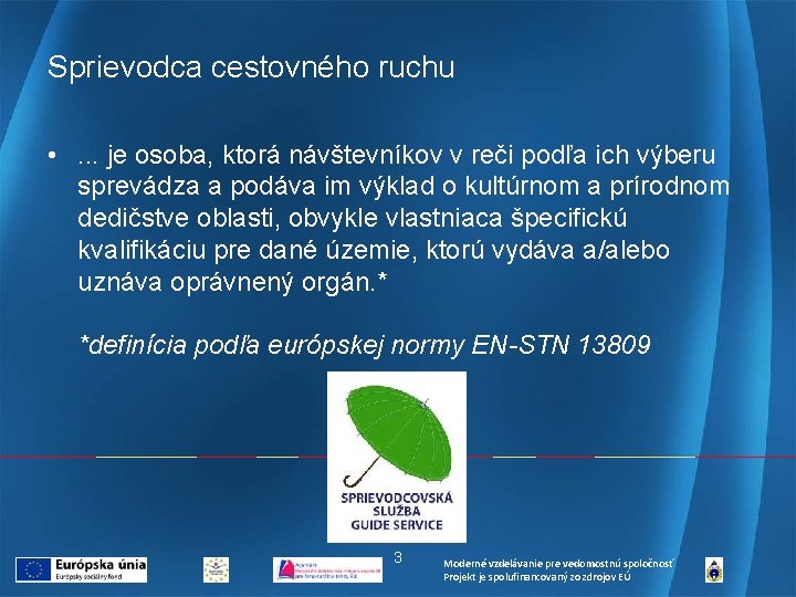 Sprievodca cestovného ruchu • . . . je osoba, ktorá návštevníkov v reči podľa