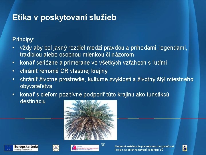 Etika v poskytovaní služieb Princípy: • vždy aby bol jasný rozdiel medzi pravdou a