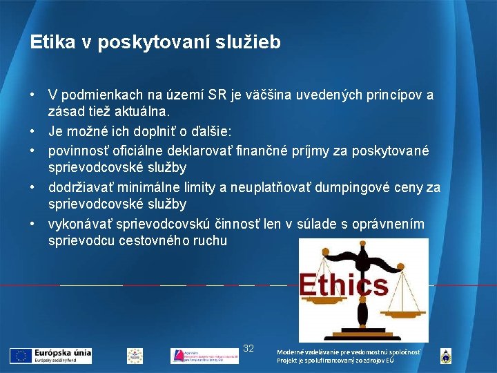 Etika v poskytovaní služieb • V podmienkach na území SR je väčšina uvedených princípov