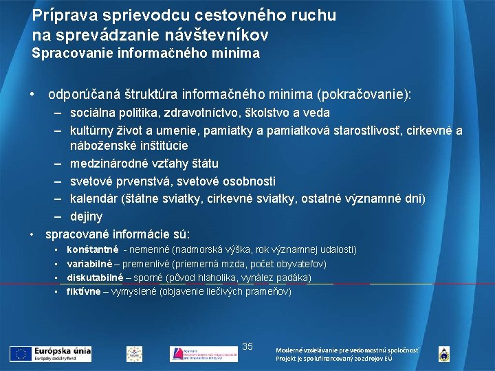 Príprava sprievodcu cestovného ruchu na sprevádzanie návštevníkov Spracovanie informačného minima • odporúčaná štruktúra informačného