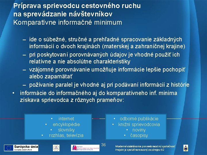 Príprava sprievodcu cestovného ruchu na sprevádzanie návštevníkov Komparatívne informačné minimum – ide o súbežné,