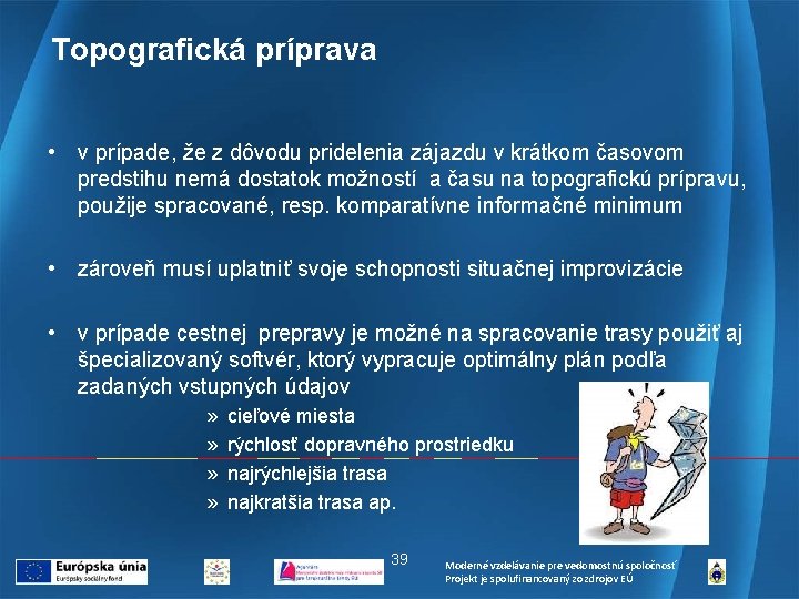 Topografická príprava • v prípade, že z dôvodu pridelenia zájazdu v krátkom časovom predstihu