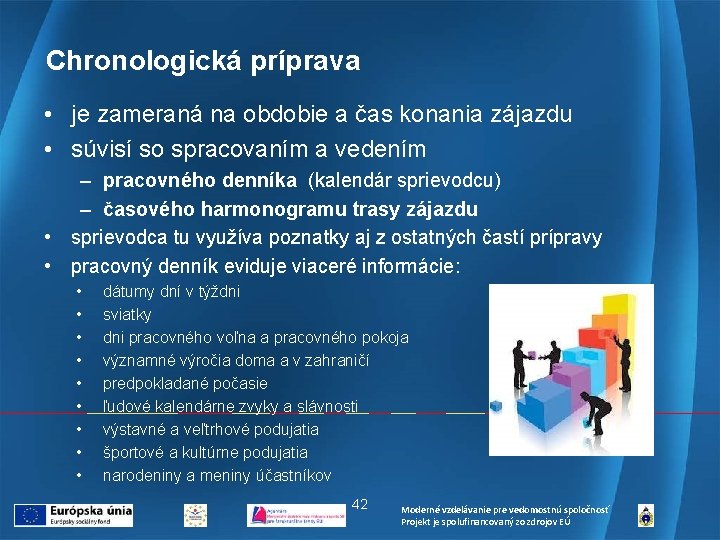 Chronologická príprava • je zameraná na obdobie a čas konania zájazdu • súvisí so