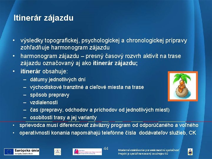 Itinerár zájazdu • výsledky topografickej, psychologickej a chronologickej prípravy zohľadňuje harmonogram zájazdu • harmonogram