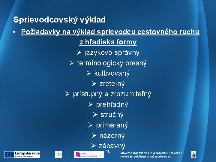 Sprievodcovský výklad • Požiadavky na výklad sprievodcu cestovného ruchu z hľadiska formy Ø jazykovo