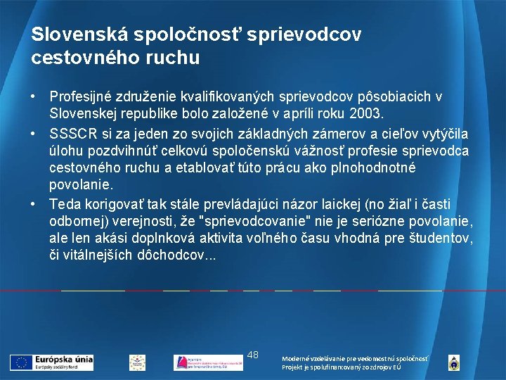 Slovenská spoločnosť sprievodcov cestovného ruchu • Profesijné združenie kvalifikovaných sprievodcov pôsobiacich v Slovenskej republike