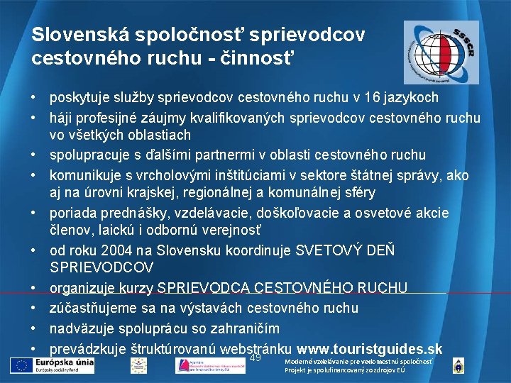 Slovenská spoločnosť sprievodcov cestovného ruchu - činnosť • poskytuje služby sprievodcov cestovného ruchu v