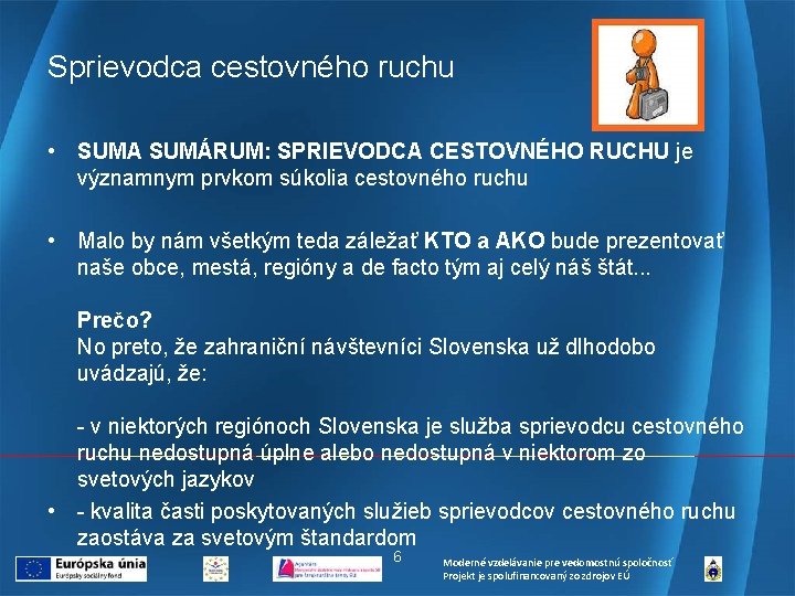 Sprievodca cestovného ruchu • SUMA SUMÁRUM: SPRIEVODCA CESTOVNÉHO RUCHU je významnym prvkom súkolia cestovného