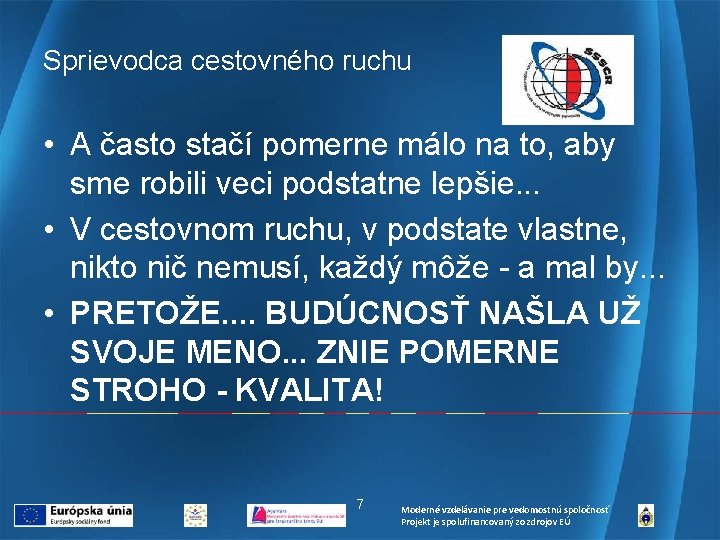 Sprievodca cestovného ruchu • A často stačí pomerne málo na to, aby sme robili