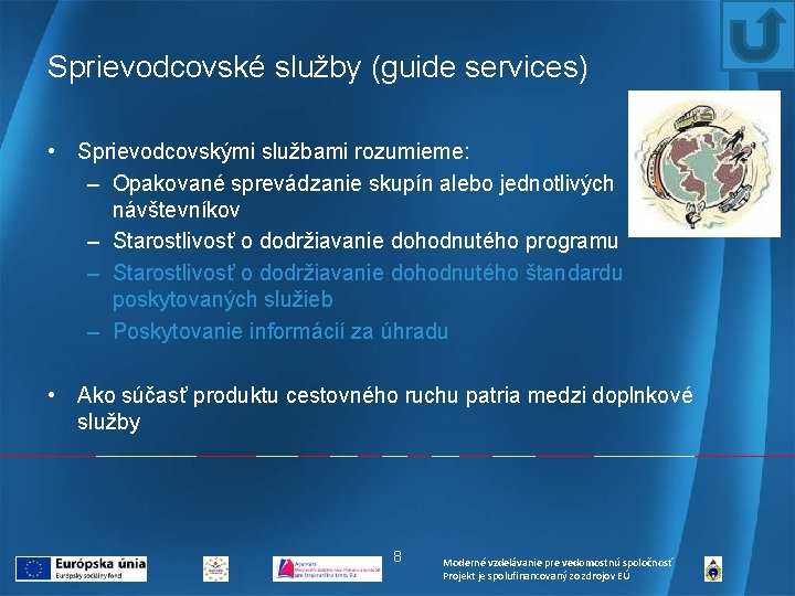 Sprievodcovské služby (guide services) • Sprievodcovskými službami rozumieme: – Opakované sprevádzanie skupín alebo jednotlivých