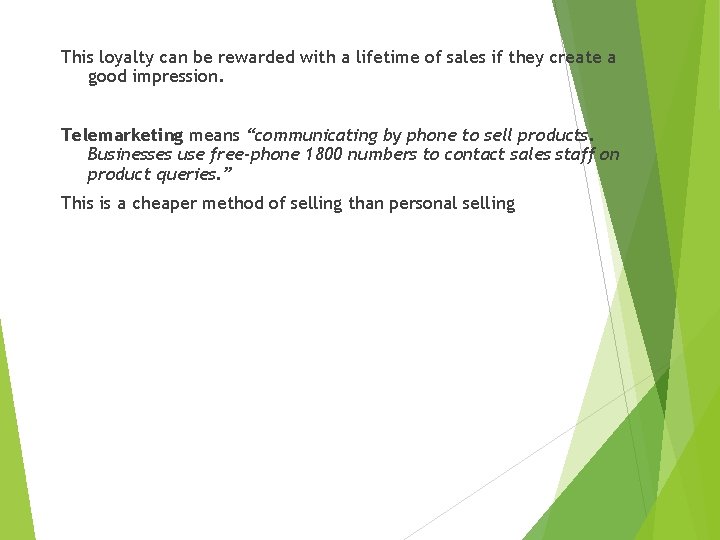 This loyalty can be rewarded with a lifetime of sales if they create a