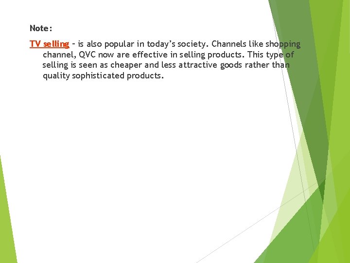 Note: TV selling – is also popular in today’s society. Channels like shopping channel,