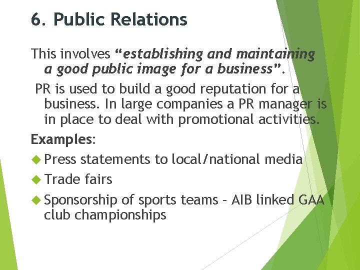 6. Public Relations This involves “establishing and maintaining a good public image for a