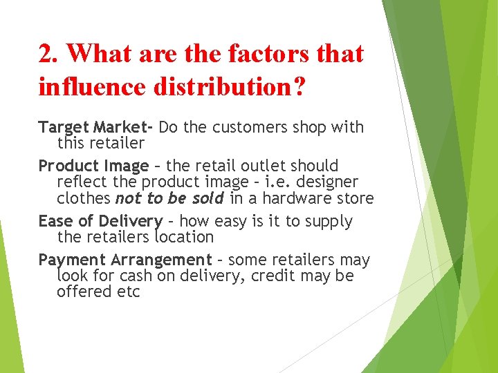 2. What are the factors that influence distribution? Target Market- Do the customers shop