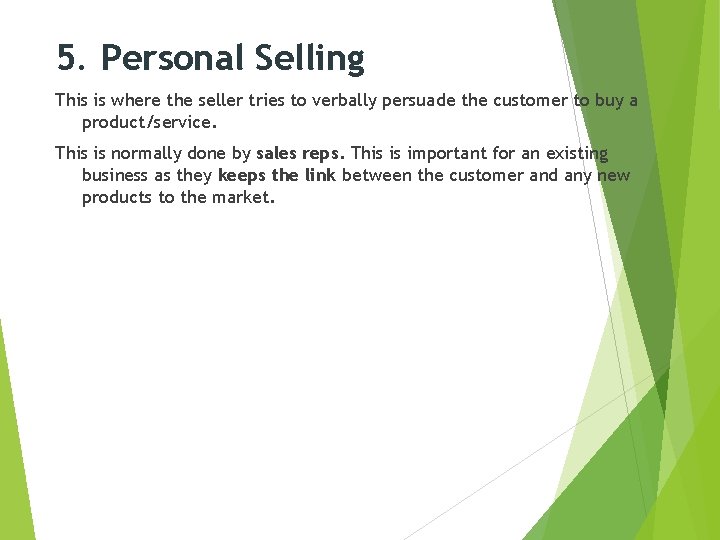 5. Personal Selling This is where the seller tries to verbally persuade the customer