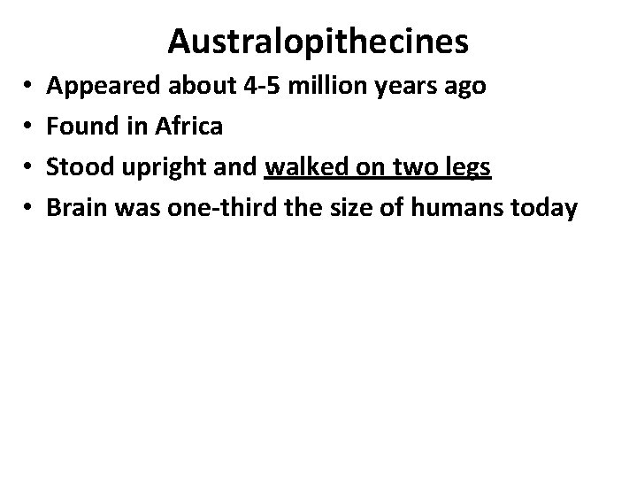 Australopithecines • • Appeared about 4 -5 million years ago Found in Africa Stood