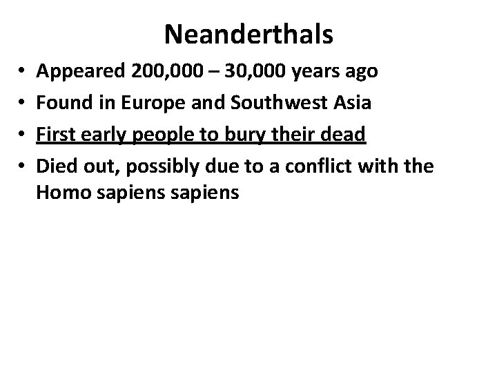 Neanderthals • • Appeared 200, 000 – 30, 000 years ago Found in Europe