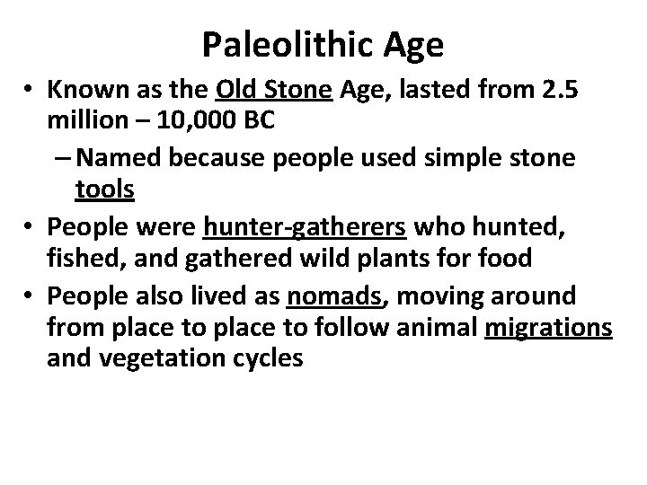 Paleolithic Age • Known as the Old Stone Age, lasted from 2. 5 million