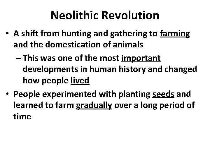 Neolithic Revolution • A shift from hunting and gathering to farming and the domestication