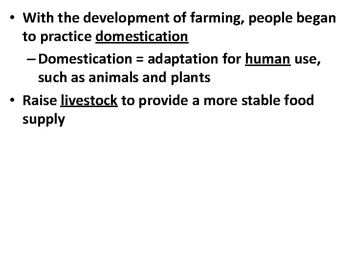  • With the development of farming, people began to practice domestication – Domestication