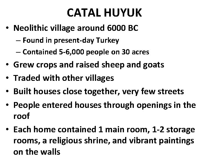 CATAL HUYUK • Neolithic village around 6000 BC – Found in present-day Turkey –