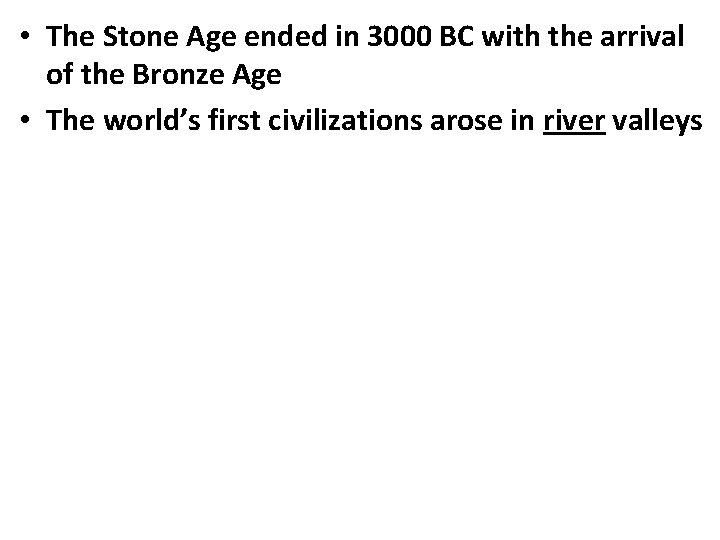  • The Stone Age ended in 3000 BC with the arrival of the