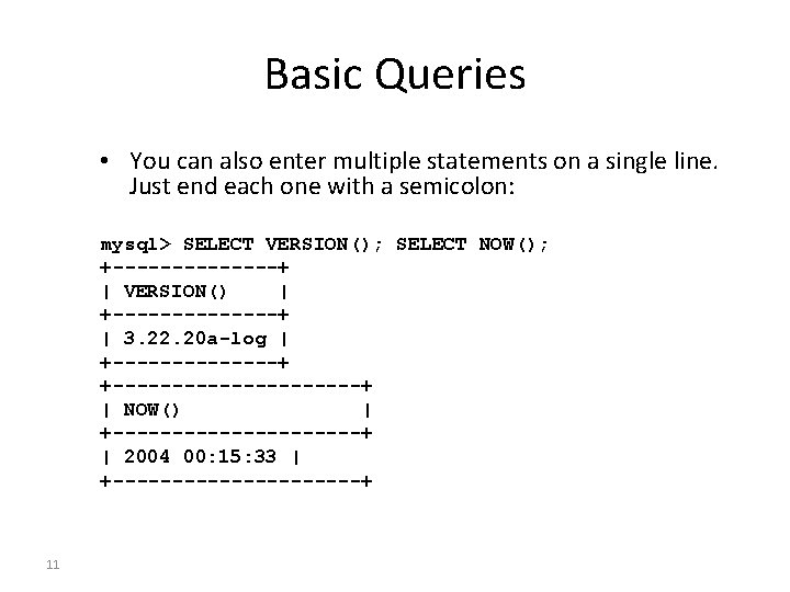 Basic Queries • You can also enter multiple statements on a single line. Just