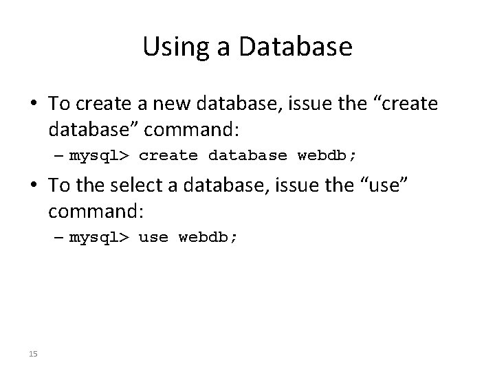 Using a Database • To create a new database, issue the “create database” command: