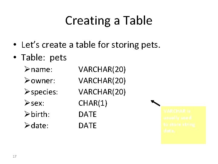 Creating a Table • Let’s create a table for storing pets. • Table: pets