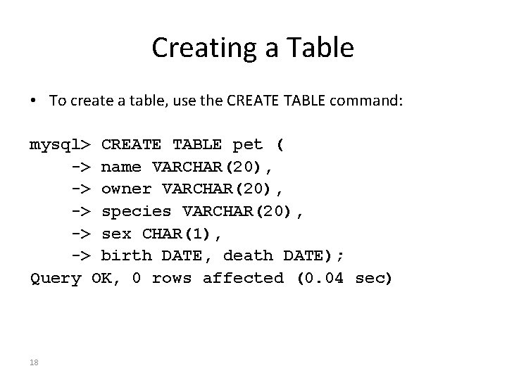 Creating a Table • To create a table, use the CREATE TABLE command: mysql>