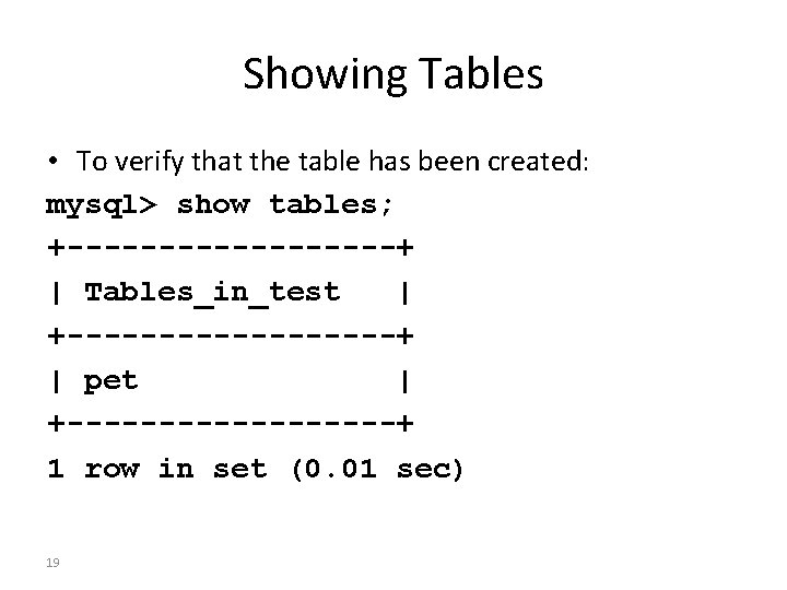 Showing Tables • To verify that the table has been created: mysql> show tables;