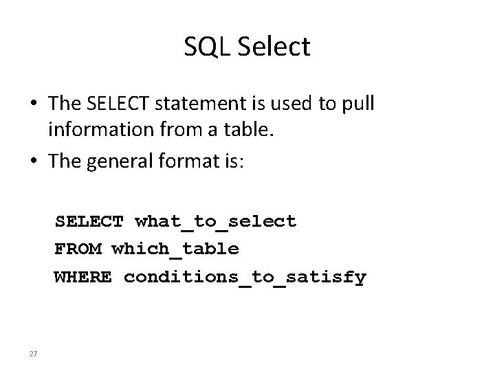 SQL Select • The SELECT statement is used to pull information from a table.