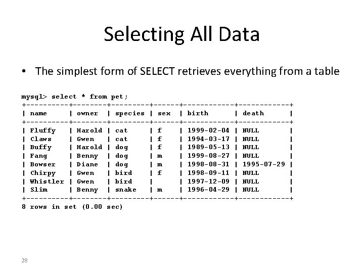 Selecting All Data • The simplest form of SELECT retrieves everything from a table