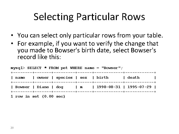 Selecting Particular Rows • You can select only particular rows from your table. •