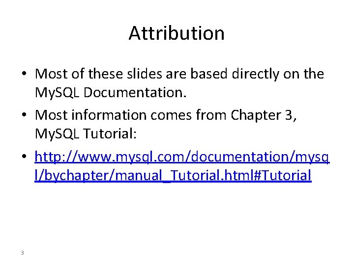 Attribution • Most of these slides are based directly on the My. SQL Documentation.