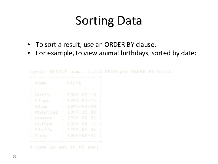 Sorting Data • To sort a result, use an ORDER BY clause. • For