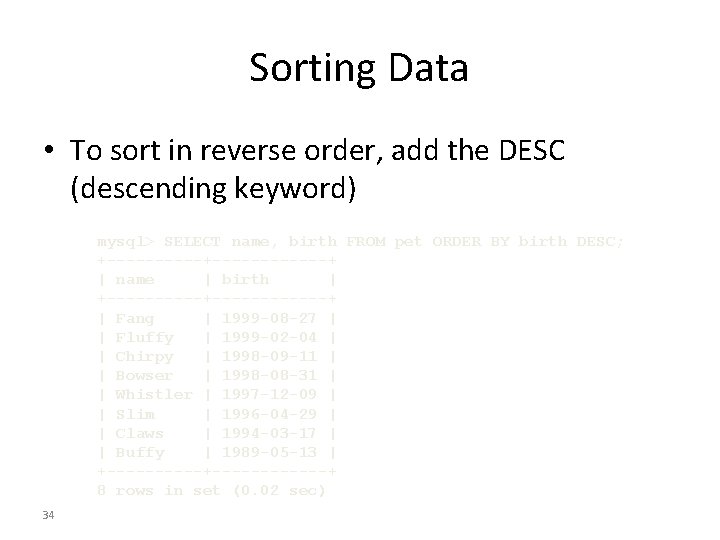 Sorting Data • To sort in reverse order, add the DESC (descending keyword) mysql>